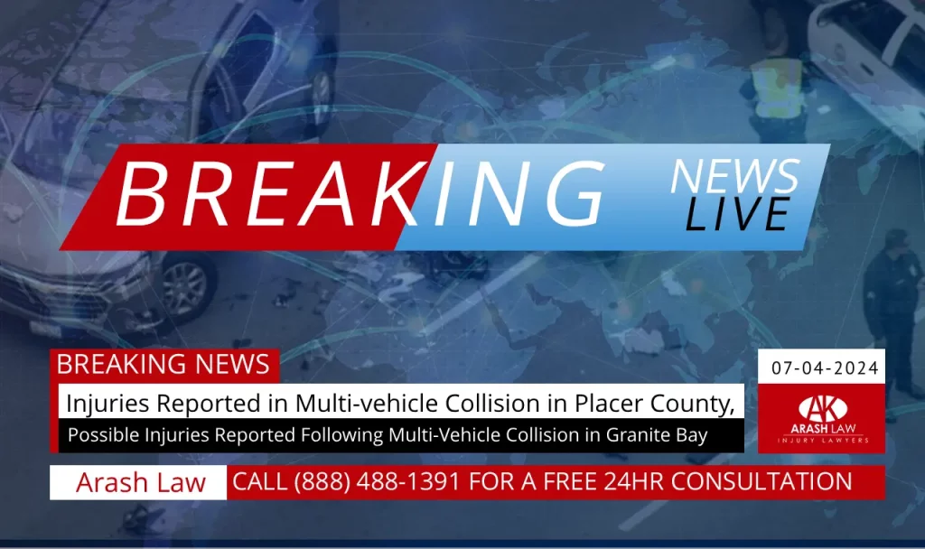 [07-04-2024] Placer County, CA – Possible Injuries Reported Following Multi-Vehicle Collision in Granite Bay - Arash Law